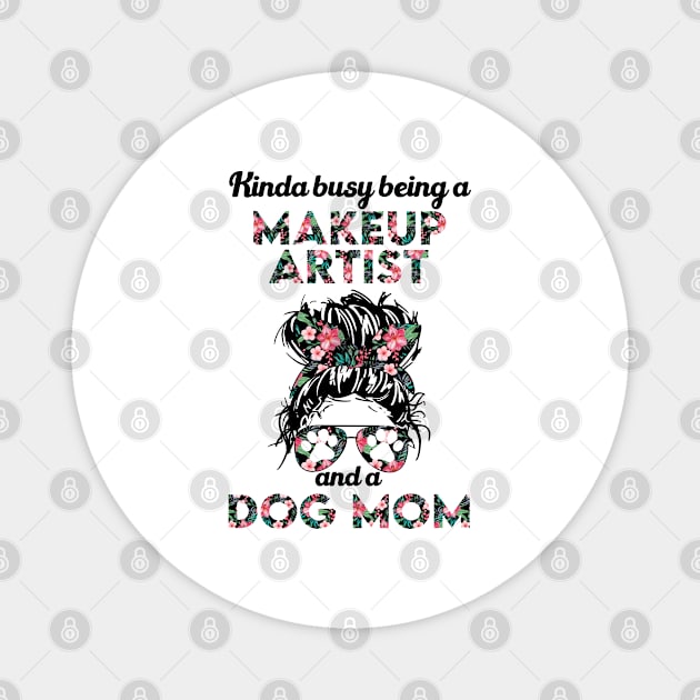 Makeup artist job and dog . Perfect fitting present for mom girlfriend mother boyfriend mama gigi nana mum uncle dad father friend him or her Magnet by SerenityByAlex